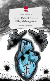 Produktbild: ----- Patient F ----- Hilfe, ich bin gesund. Life is a Story - story.one