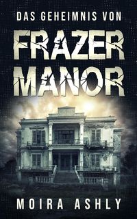 Bild vom Artikel Das Geheimnis von Frazer Manor vom Autor Moira Ashly
