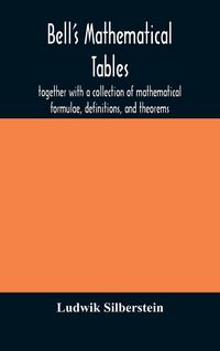 Produktbild: Bell'S Mathematical Tables; Together With A Collection Of Mathematical Formulae, Definitions, And Theorems