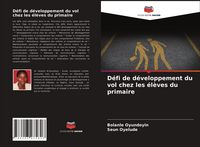 Produktbild: D&eacute;fi de d&eacute;veloppement du vol chez les &eacute;l&egrave;ves du primaire