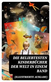 Produktbild: Die beliebtesten Kinderb&uuml;cher der Welt in einem Band (Illustrierte Ausgabe)