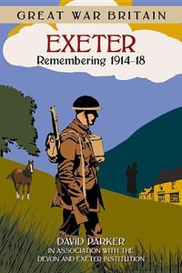 Produktbild: Parker, D: Great War Britain Exeter: Remembering 1914-18