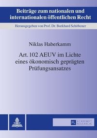 Produktbild: Art. 102 AEUV im Lichte eines &ouml;konomisch gepr&auml;gten Pr&uuml;fungsansatzes