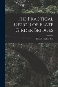 Produktbild: The Practical Design of Plate Girder Bridges