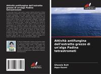 Produktbild: Attivit&agrave; antifungina dell'estratto grezzo di un'alga Padina tetrastrometi