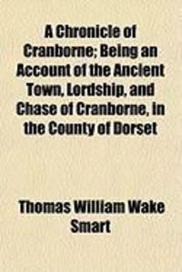 Produktbild: A Chronicle of Cranborne; Being an Account of the Ancient Town, Lordship, and Chase of Cranborne, in the County of Dorset