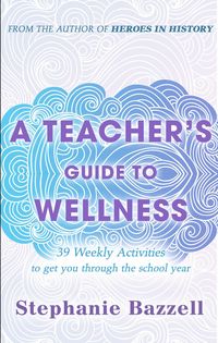 Produktbild: A Teacher's Guide to Wellness: 39 Weekly Activities to Get You through the School Year