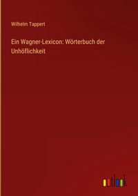 Produktbild: Ein Wagner-Lexicon: W&ouml;rterbuch der Unh&ouml;flichkeit
