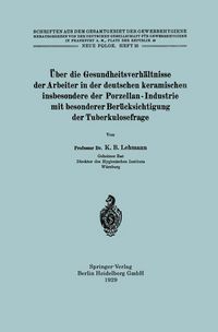 Produktbild: &Uuml;ber die Gesundheitsverh&auml;ltnisse der Arbeiter in der deutschen keramischen insbesondere der Porzellan - Industrie mit besonderer Ber&uuml;cksichtigung der