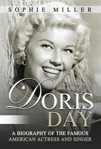 Produktbild: Doris Day: A Biography of the Famous American Actress and Singer