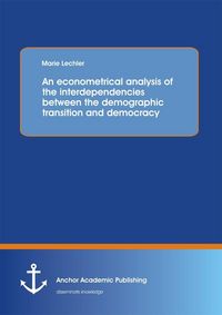 Produktbild: An econometrical analysis of the interdependencies between the demographic transition and democracy
