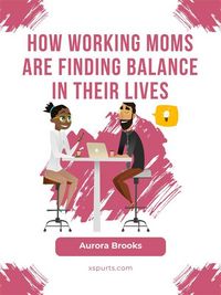 Produktbild: How Working Moms are Finding Balance in Their Lives