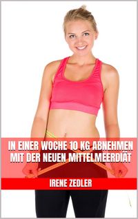 Produktbild: In einer Woche 10 kg abnehmen mit der neuen Mittelmeerdi&auml;t