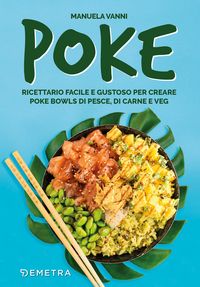 Produktbild: Poke. Ricettario facile e gustoso per creare poke bowls di pesce, di carne e veg