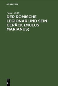 Produktbild: Der r&ouml;mische Legionar und sein Gep&auml;ck (Mulus Marianus)