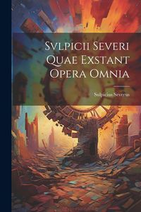 Produktbild: Svlpicii Severi Quae Exstant Opera Omnia