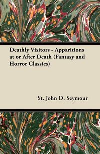 Produktbild: Deathly Visitors - Apparitions at or After Death (Fantasy and Horror Classics)