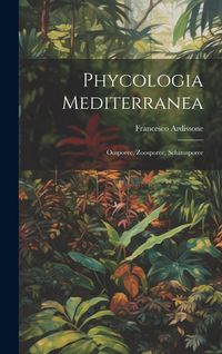 Produktbild: Phycologia Mediterranea: Oosporee, Zoosporee, Schizosporee