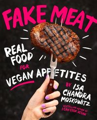 Bild vom Artikel Fake Meat: Vegan Recipes for Alternative Proteins vom Autor Isa Chandra Moskowitz