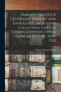 Produktbild: Hargitt-Haddock Centenary History and Genealogy, Including Collateral Lines of Gibson, Johnson, Lynas, Nowlin, Sutton, 1820-1920