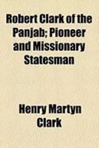 Produktbild: Robert Clark of the Panjab; Pioneer and Missionary Statesman