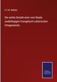 Produktbild: Die rechte Gestalt einer vom Staate unabh&auml;ngigen Evangelisch-Lutherischen Ortsgemeinde