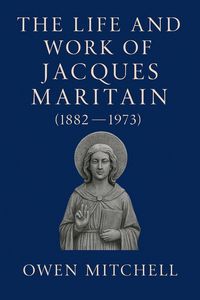 Produktbild: The Life and Work of Jacques Maritain (1882-1973)