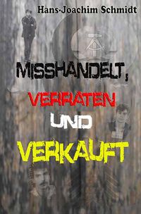 Produktbild: Misshandelt, verraten und verkauft
