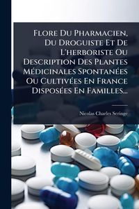 Produktbild: Flore Du Pharmacien, Du Droguiste Et De L'herboriste Ou Description Des Plantes M&Atilde;(c)dicinales Spontan&Atilde;(c)es Ou Cultiv&Atilde;(c)es En France Dispos&Atilde;(c)es En