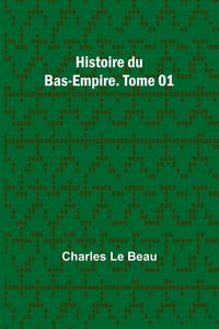 Produktbild: Histoire du Bas-Empire. Tome 01