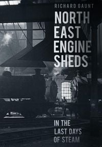 Produktbild: North East Engine Sheds in the Last Days of Steam