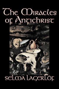 Produktbild: The Miracles of Antichrist by Selma Lagerlof, Fiction, Christian, Action & Adventure, Fairy Tales, Folk Tales, Legends & Mythology