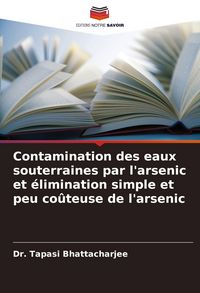 Produktbild: Contamination des eaux souterraines par l'arsenic et &eacute;limination simple et peu co&ucirc;teuse de l'arsenic