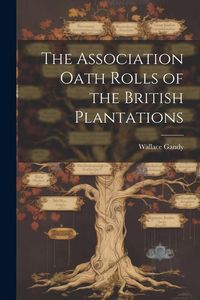 Produktbild: The Association Oath Rolls of the British Plantations