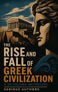 Produktbild: The Rise and Fall of Greek Civilization: A 20-Volume Anthology