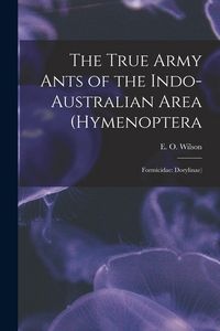 Produktbild: The True Army Ants of the Indo-Australian Area (Hymenoptera: Formicidae: Dorylinae)
