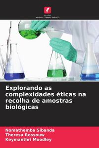 Produktbild: Explorando as complexidades &eacute;ticas na recolha de amostras biol&oacute;gicas