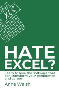Produktbild: Hate Excel? Learn to Love the Software that Can Transform your Confidence and Career