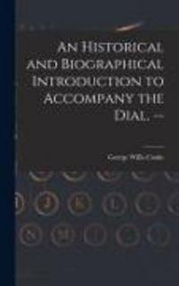 Produktbild: An Historical and Biographical Introduction to Accompany the Dial. --