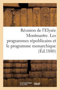 Produktbild: R&eacute;union de l'Elys&eacute;e Montmartre. Les programmes r&eacute;publicains et le programme monarchique