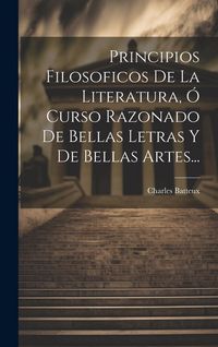 Produktbild: Principios Filosoficos De La Literatura, &Oacute; Curso Razonado De Bellas Letras Y De Bellas Artes...