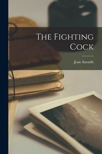 Bild vom Artikel The Fighting Cock vom Autor Jean Anouilh