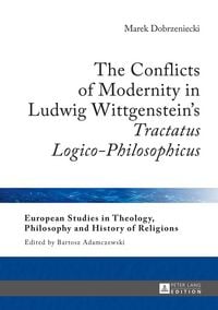Produktbild: The Conflicts of Modernity in Ludwig Wittgenstein&rsquo;s &laquo;Tractatus Logico-Philosophicus&raquo;