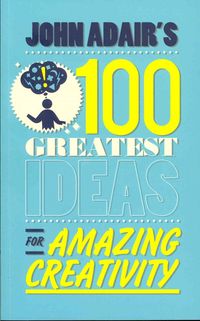 Produktbild: John Adair's 100 Greatest Ideas for Amazing Creativity