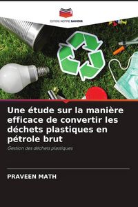 Produktbild: Une &eacute;tude sur la mani&egrave;re efficace de convertir les d&eacute;chets plastiques en p&eacute;trole brut