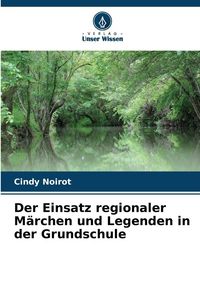 Produktbild: Der Einsatz regionaler M&auml;rchen und Legenden in der Grundschule