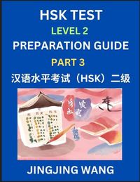 Produktbild: HSK Test Level 2 Preparation Guide (Part 3)- A Beginner's Study Material to Self-learn Mandarin Chinese Characters, Words, Example Sentences, Vocabula