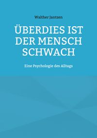 Produktbild: &Uuml;berdies ist der Mensch schwach. Eine Psychologie des Alltags