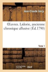 Produktbild: Oeuvres. Lidorie, Ancienne Chronique Allusive.Tome 1