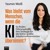 Produktbild: Was bleibt vom Menschen, wenn die KI &uuml;bernimmt?